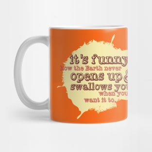 "It's funny how the Earth never opens up and swallows you..." (A classic Xander quote from Joss Whedon's classic cult tv show "Buffy the Vampire Slayer") Mug